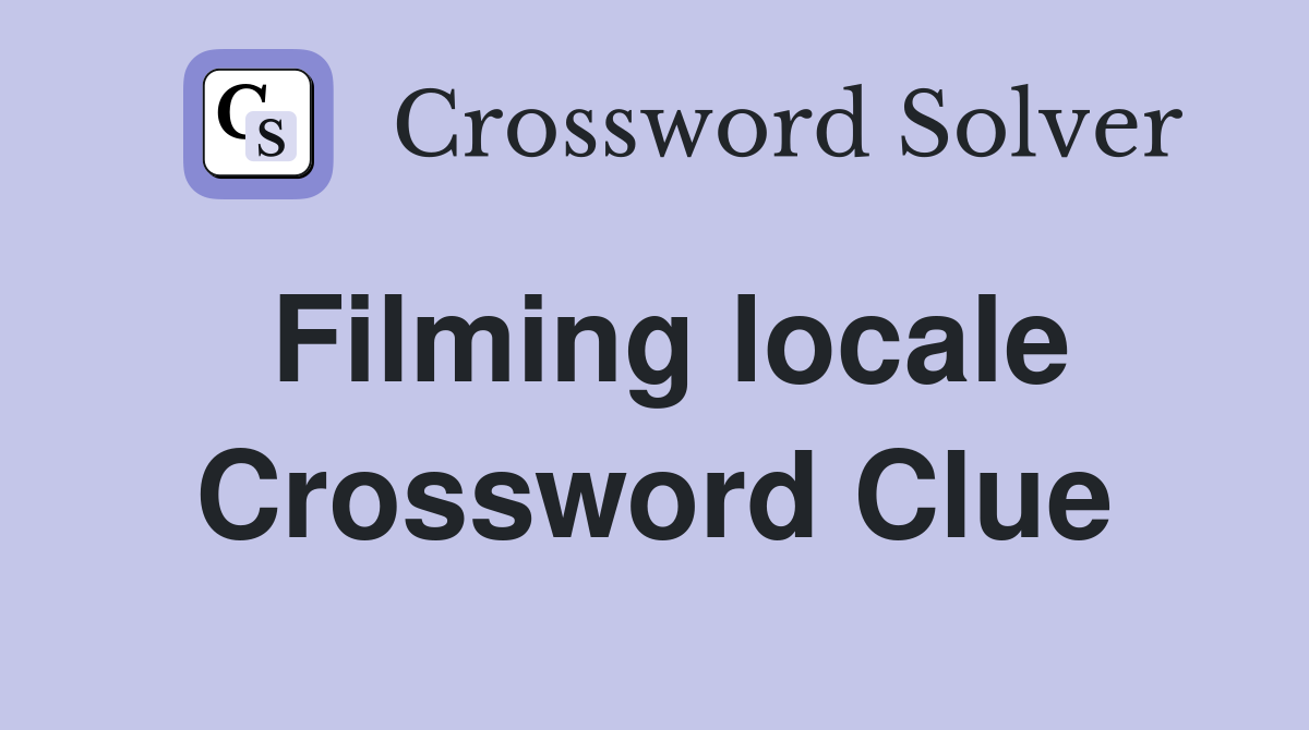 Filming locale Crossword Clue