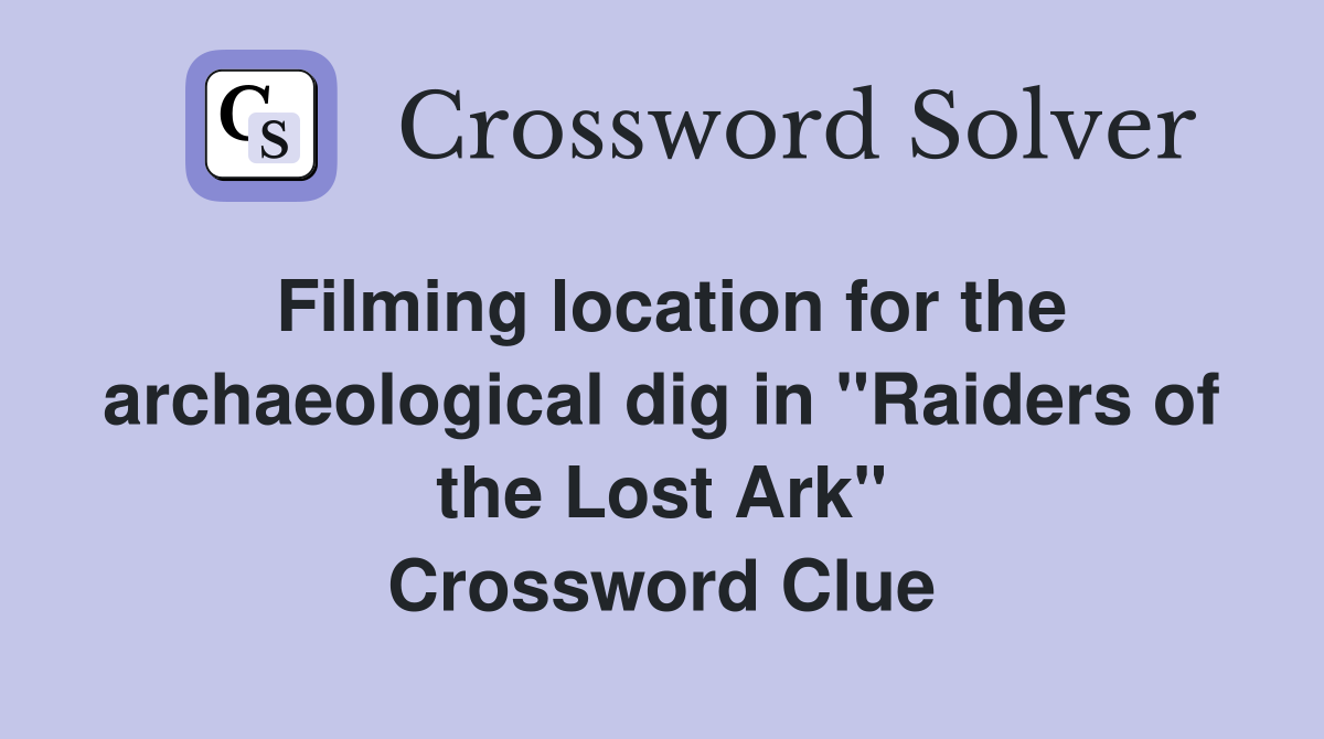 Filming location for the archaeological dig in "Raiders of the Lost Ark" Crossword Clue