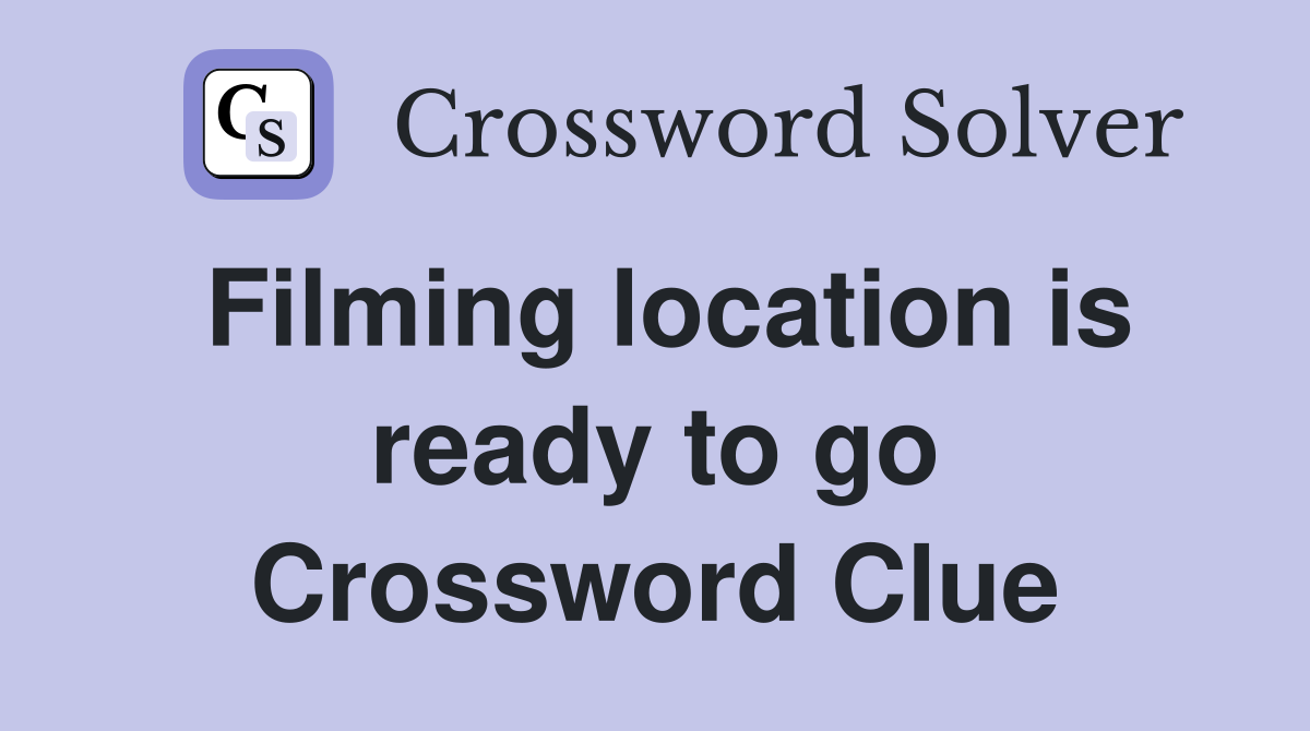Filming location is ready to go Crossword Clue