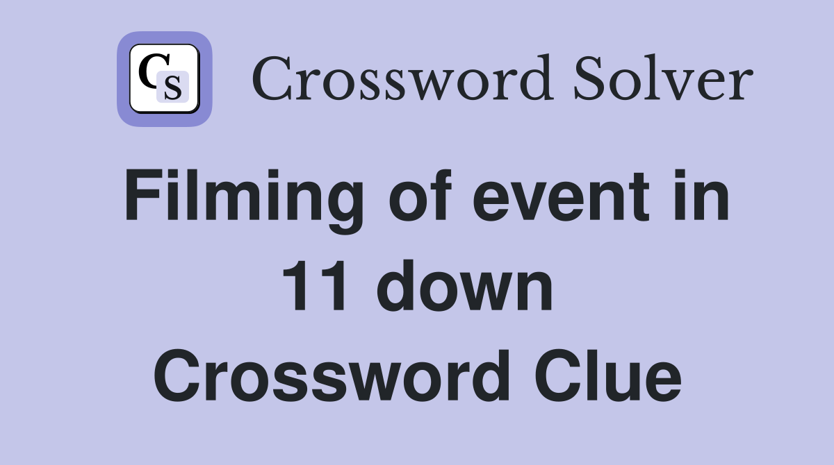Filming of event in 11 down Crossword Clue
