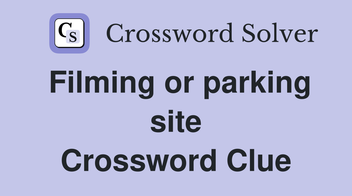 Filming or parking site Crossword Clue