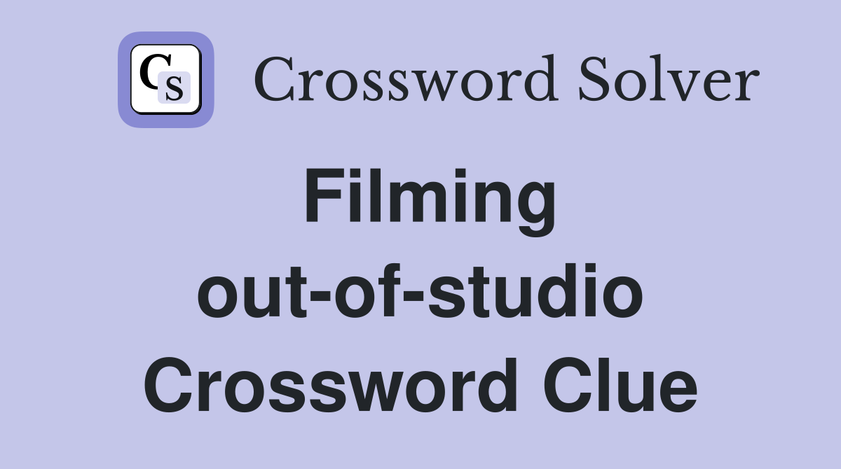 Filming out-of-studio Crossword Clue