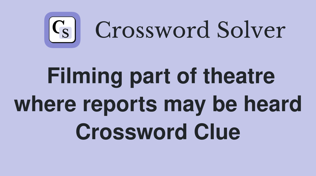 Filming part of theatre where reports may be heard Crossword Clue