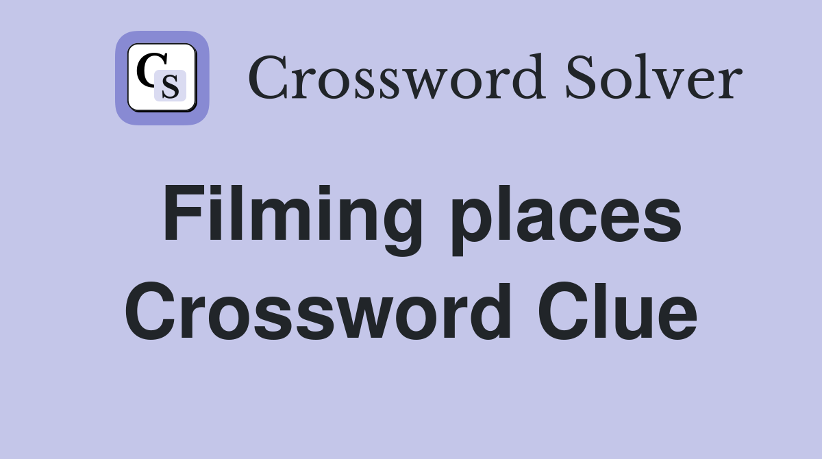 Filming places Crossword Clue