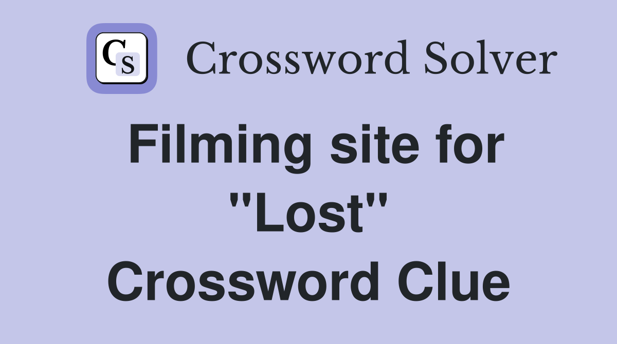 Filming site for "Lost" Crossword Clue