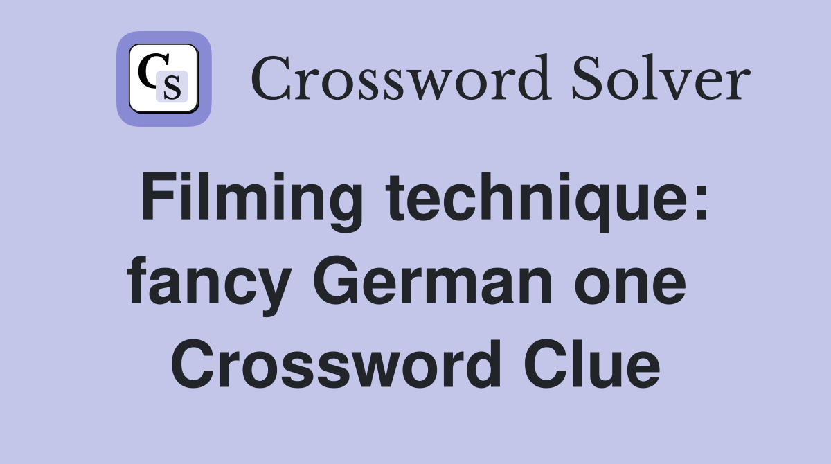 Filming technique: fancy German one  Crossword Clue