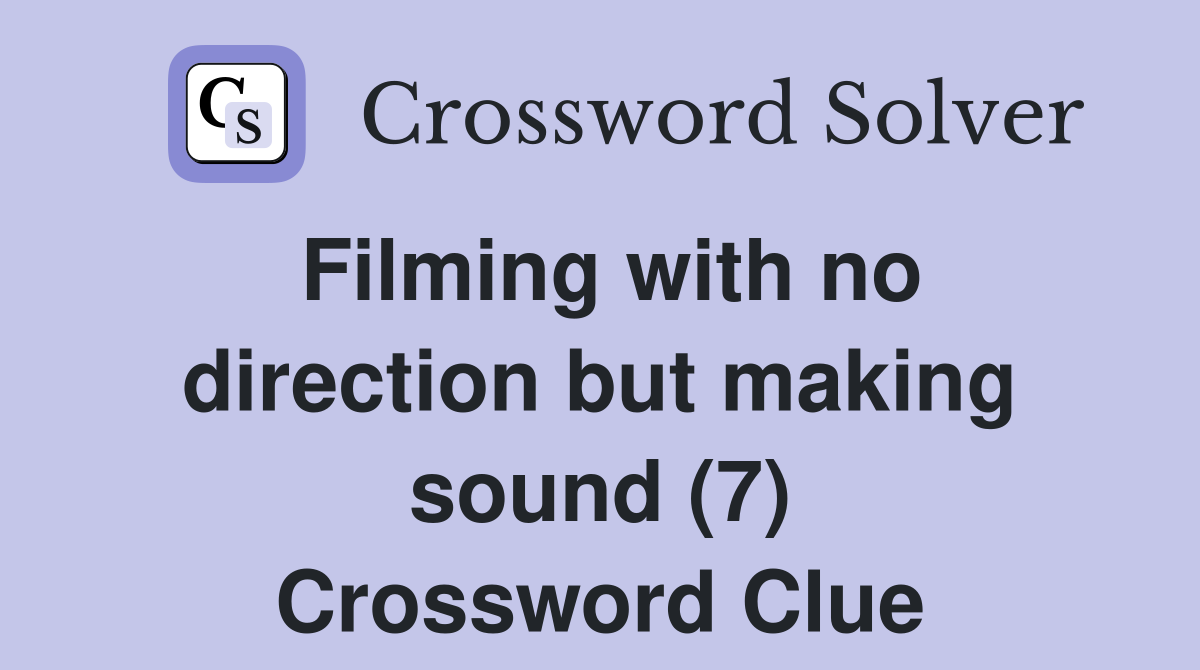Filming with no direction but making sound (7) Crossword Clue