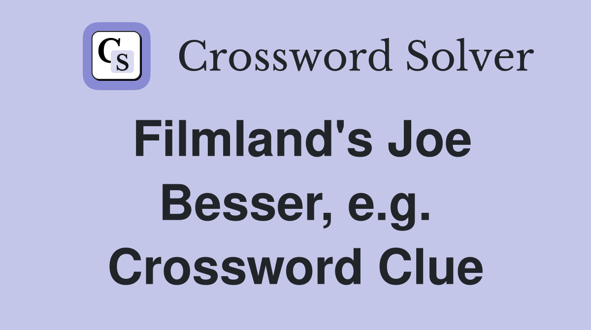 Filmland's Joe Besser, e.g. Crossword Clue
