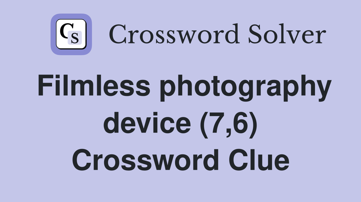 Filmless photography device (7,6) Crossword Clue
