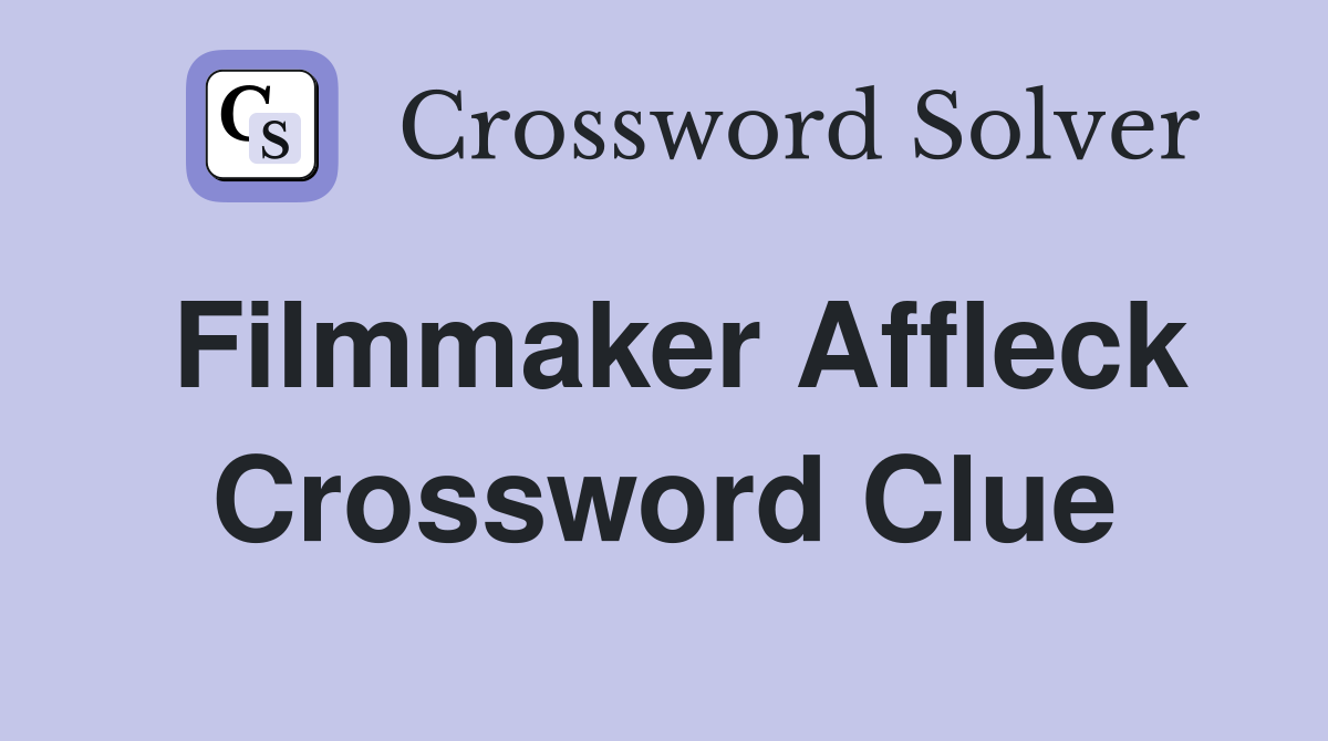 Filmmaker Affleck Crossword Clue