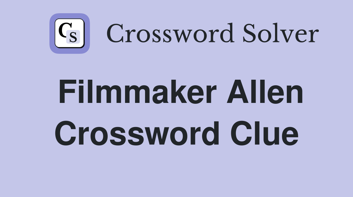 Filmmaker Allen Crossword Clue