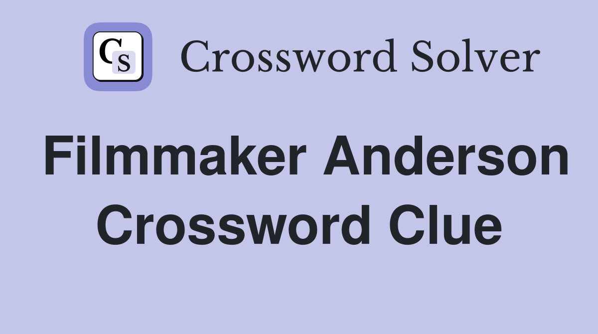 Filmmaker Anderson Crossword Clue