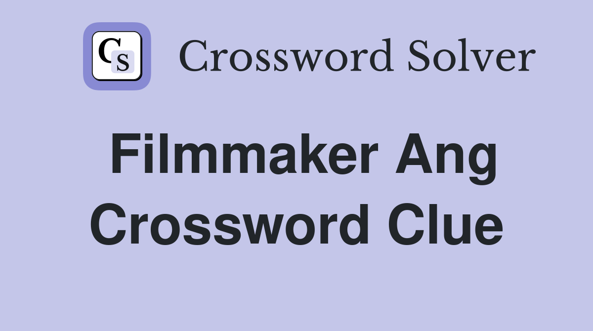 Filmmaker Ang Crossword Clue Answers Crossword Solver