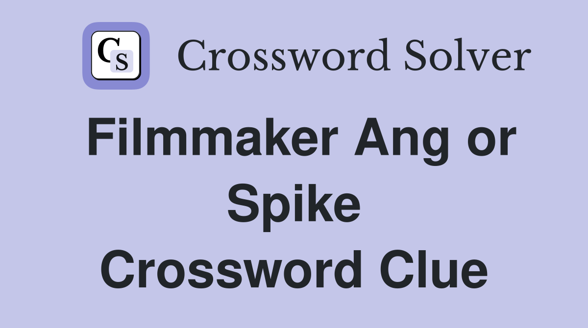 Filmmaker Ang or Spike Crossword Clue