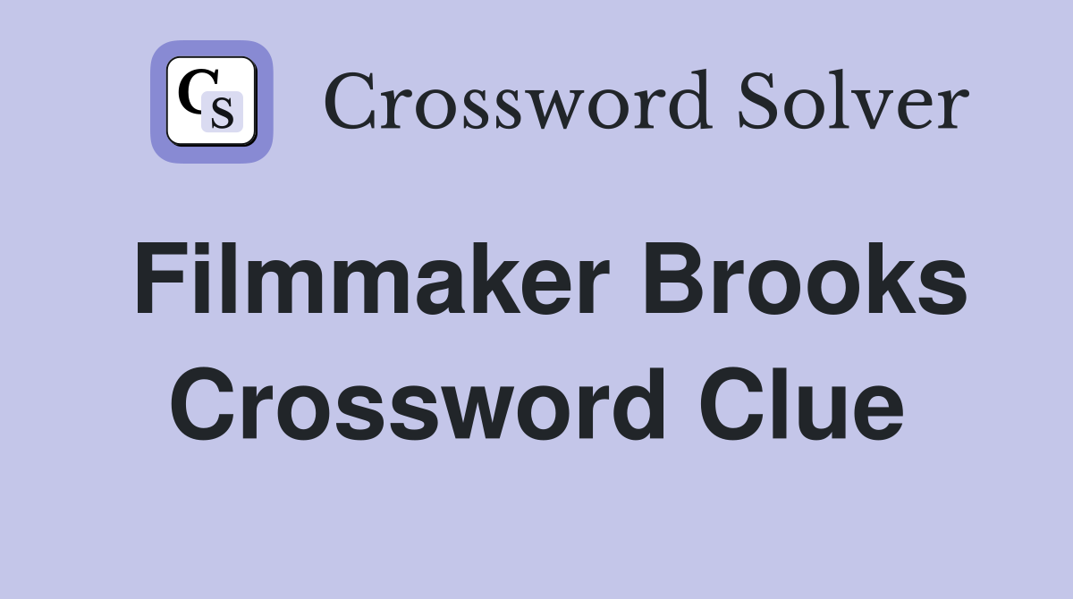 Filmmaker Brooks Crossword Clue