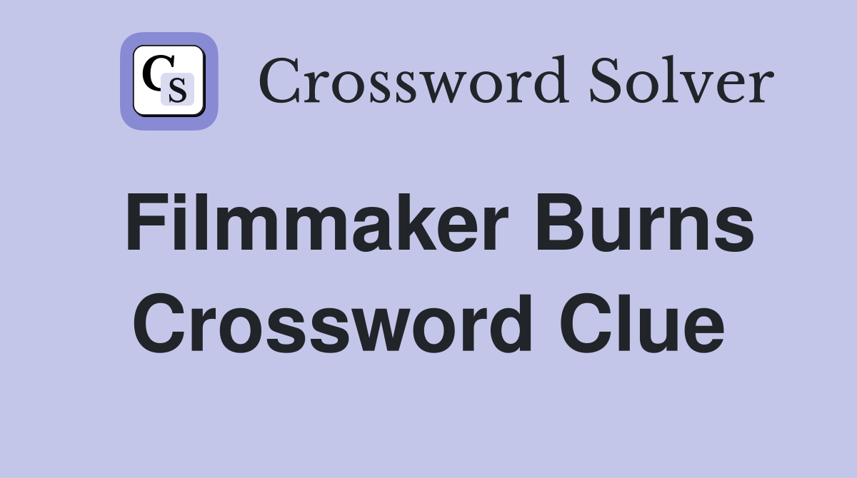 Filmmaker Burns Crossword Clue