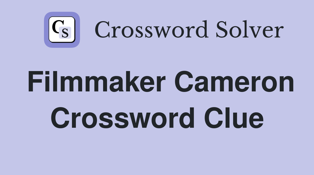 Filmmaker Cameron Crossword Clue
