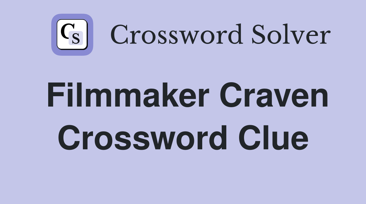 Filmmaker Craven Crossword Clue