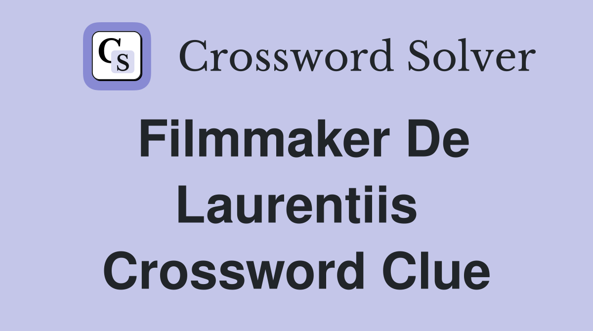 Filmmaker De Laurentiis Crossword Clue