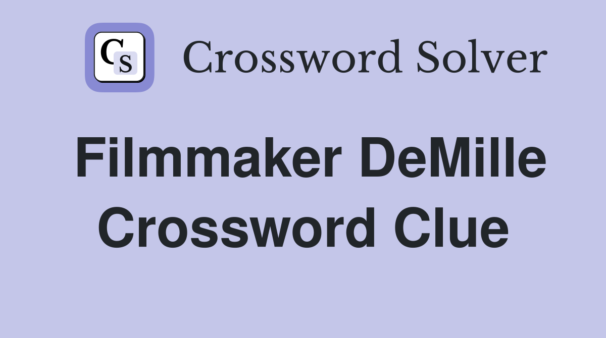 Filmmaker DeMille Crossword Clue