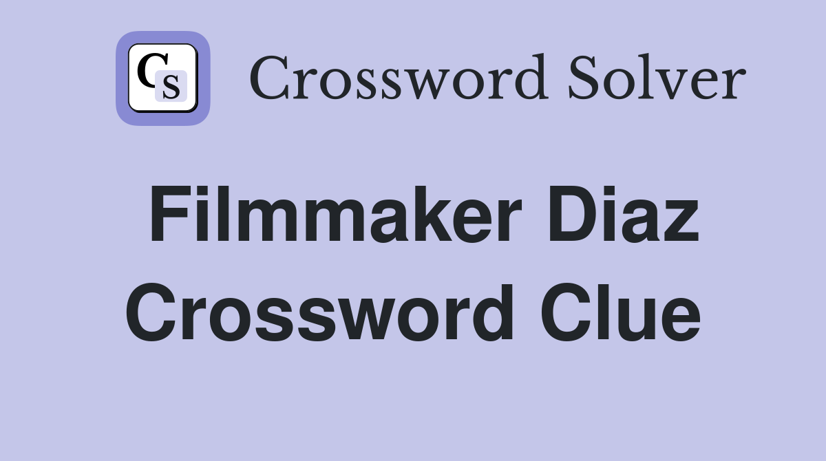 Filmmaker Diaz Crossword Clue