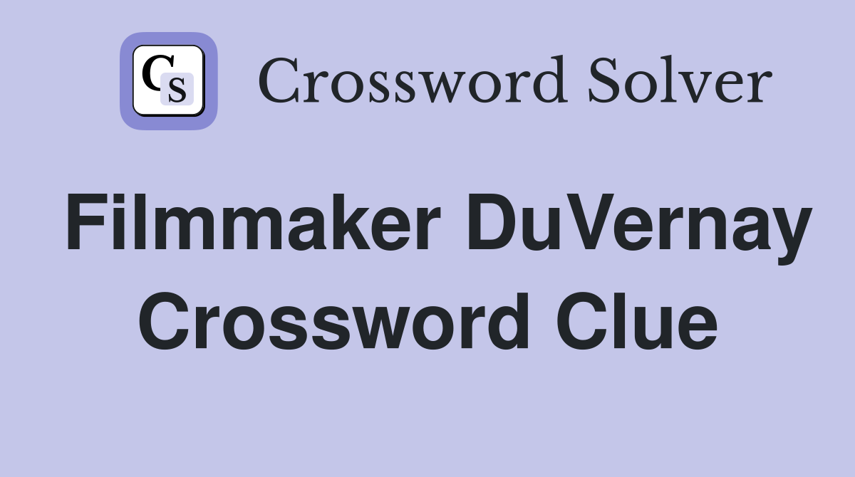 Filmmaker DuVernay Crossword Clue