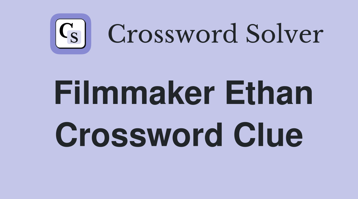 Filmmaker Ethan Crossword Clue