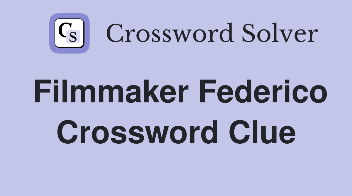 Filmmaker Federico Crossword Clue