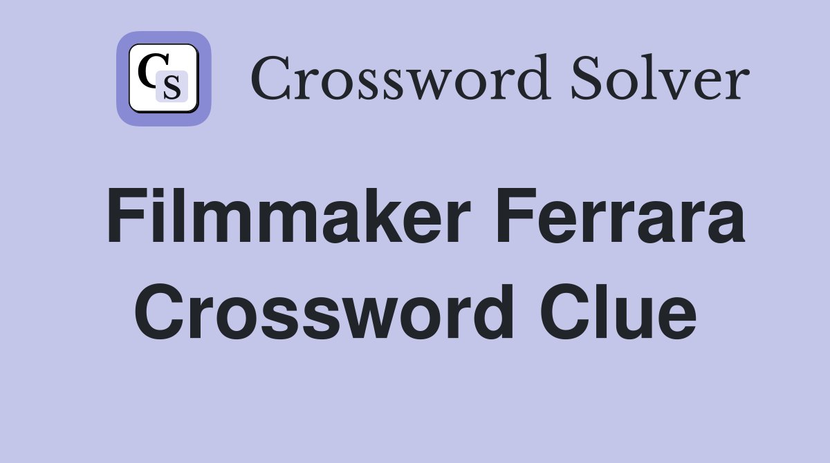 Filmmaker Ferrara Crossword Clue