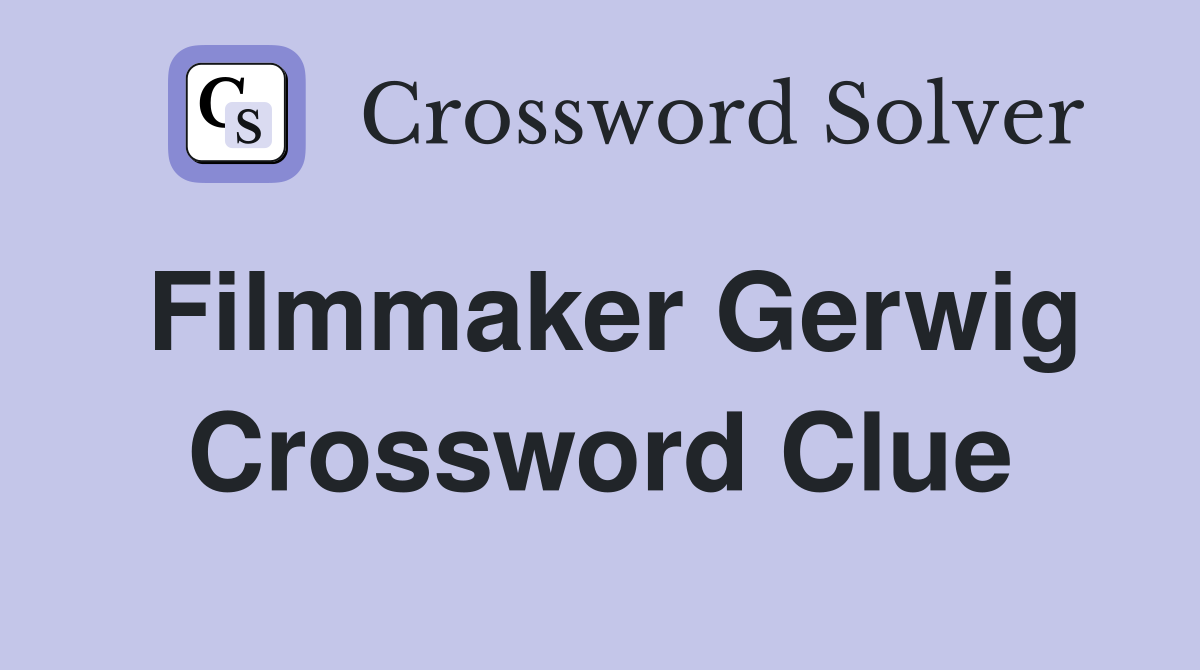 Filmmaker Gerwig Crossword Clue