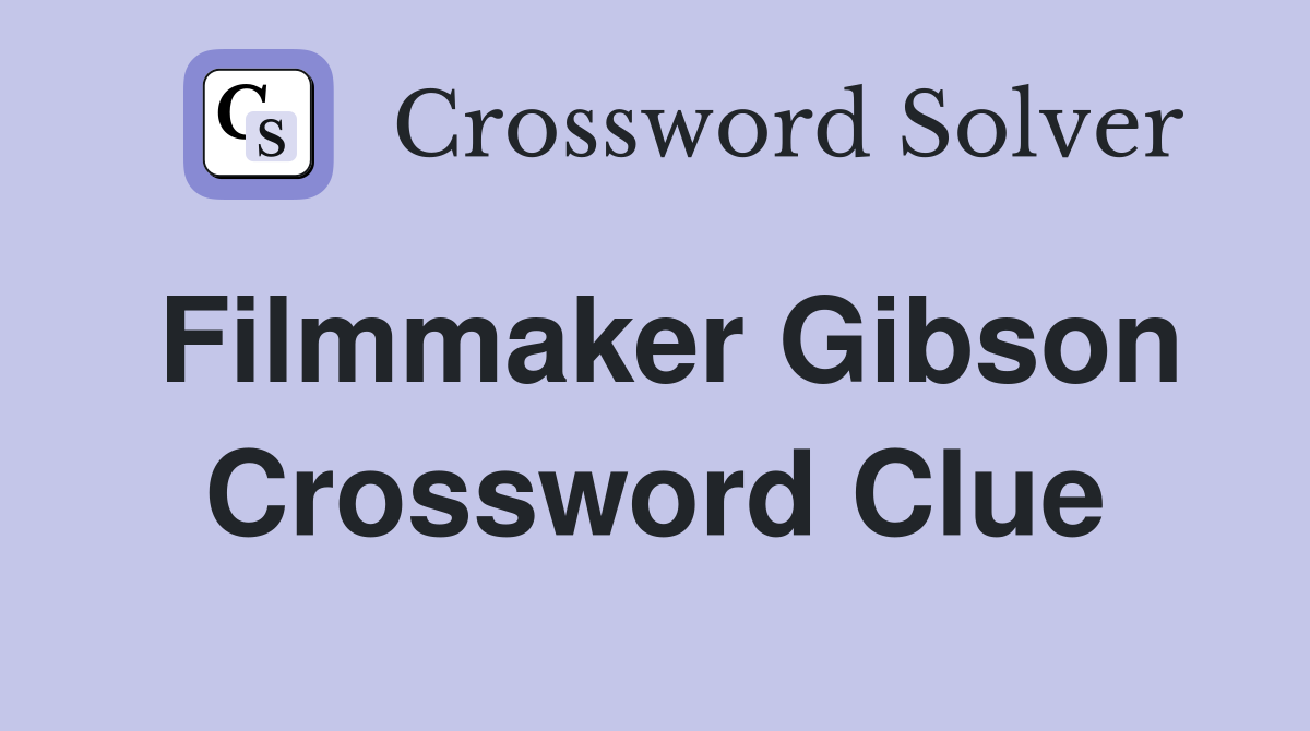 Filmmaker Gibson Crossword Clue