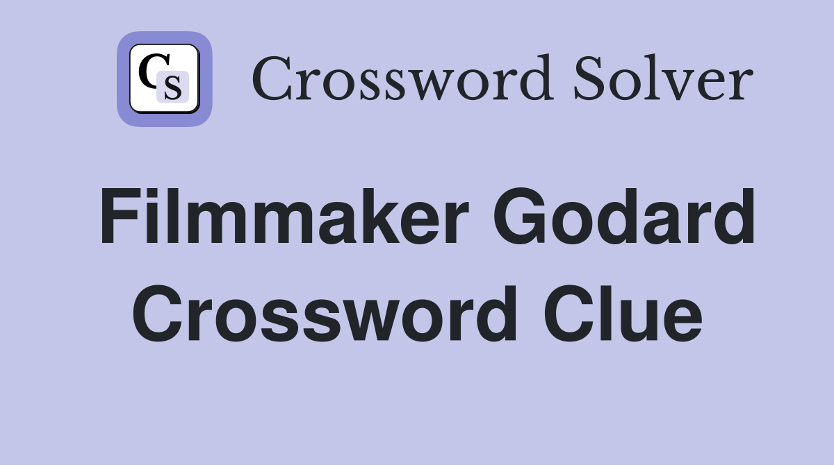 Filmmaker Godard Crossword Clue
