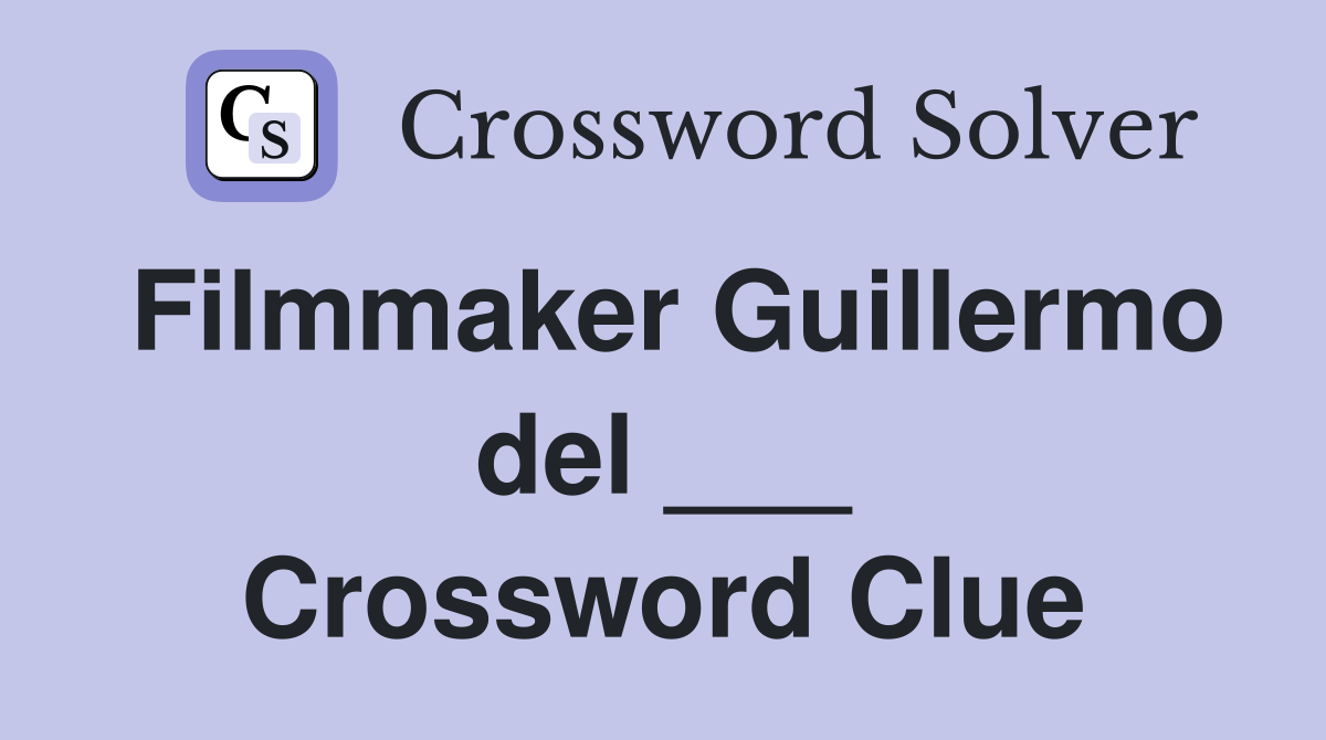 Filmmaker Guillermo del ___ Crossword Clue