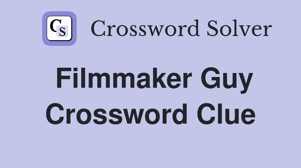 Filmmaker Guy Crossword Clue