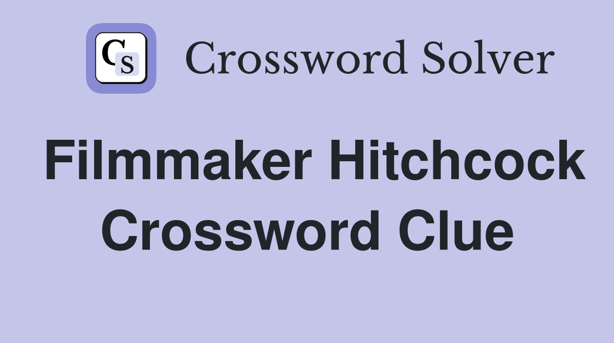 Filmmaker Hitchcock Crossword Clue
