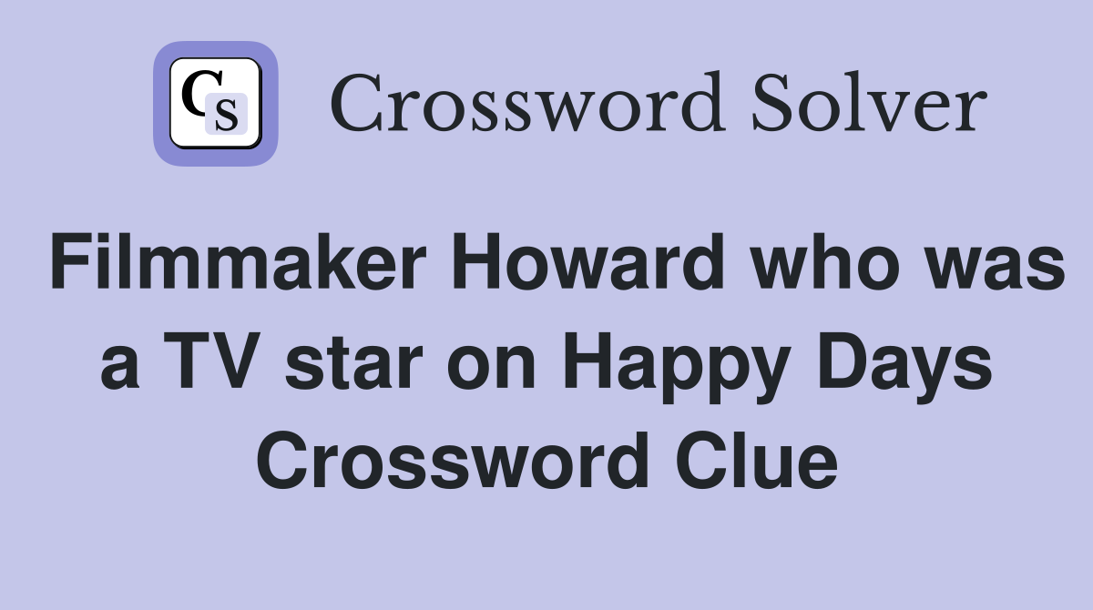 Filmmaker Howard who was a TV star on Happy Days Crossword Clue