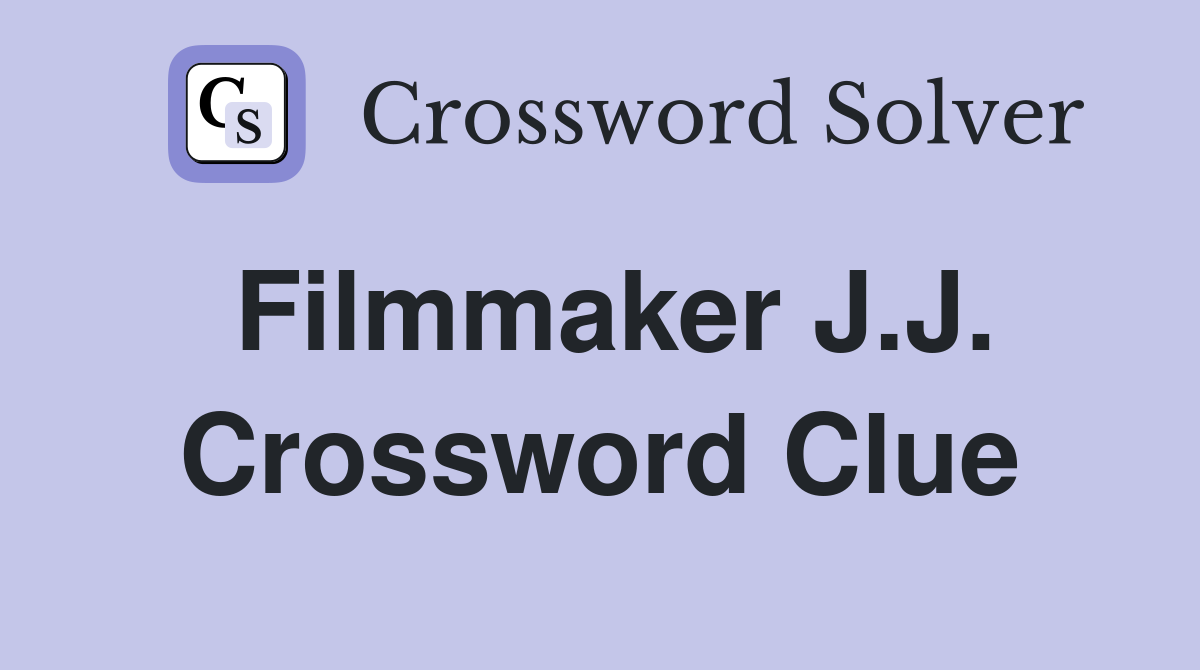 Filmmaker J.J. Crossword Clue