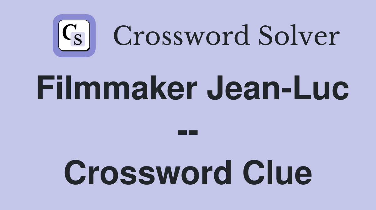 Filmmaker Jean-Luc -- Crossword Clue