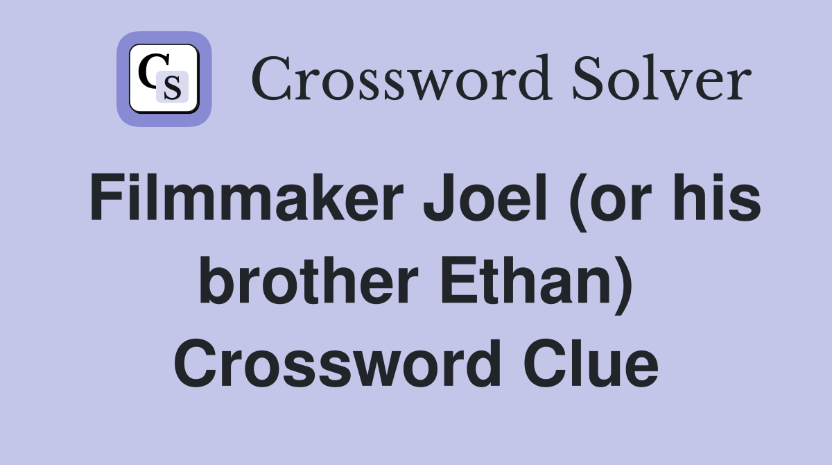 Filmmaker Joel (or his brother Ethan) Crossword Clue