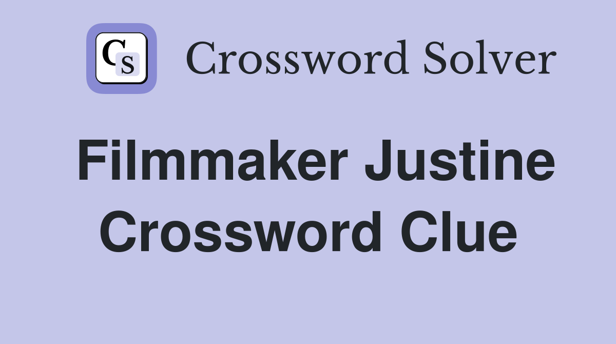 Filmmaker Justine Crossword Clue