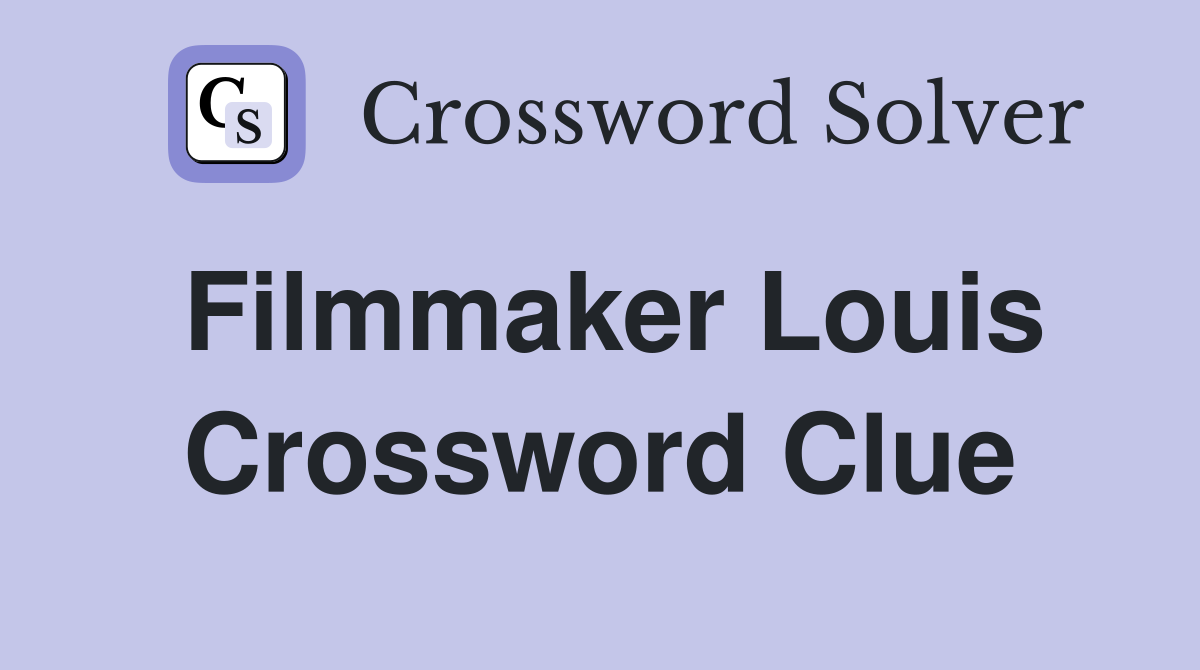 Filmmaker Louis Crossword Clue