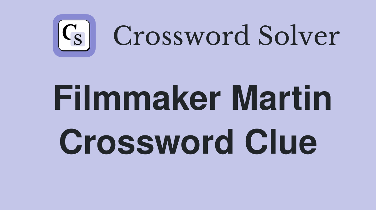 Filmmaker Martin Crossword Clue