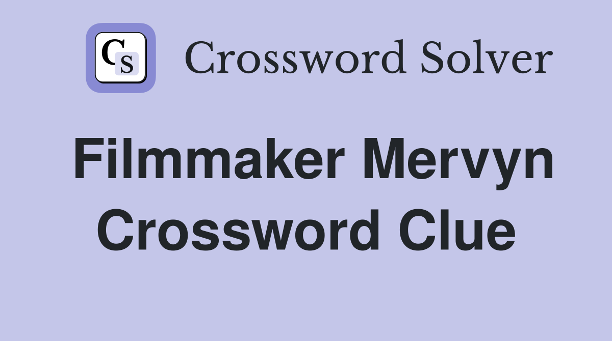 Filmmaker Mervyn Crossword Clue
