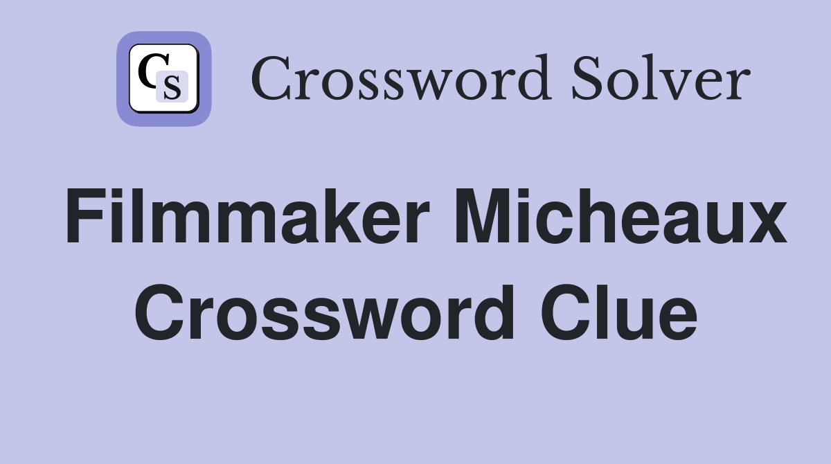 Filmmaker Micheaux Crossword Clue