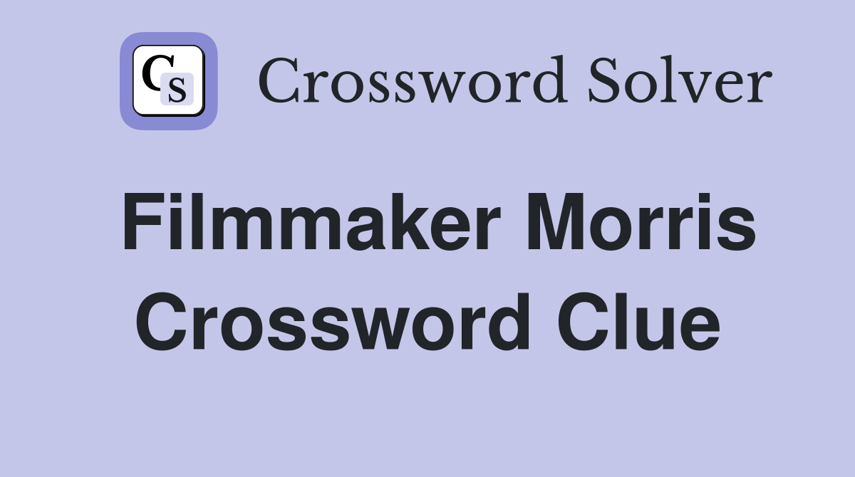 Filmmaker Morris Crossword Clue