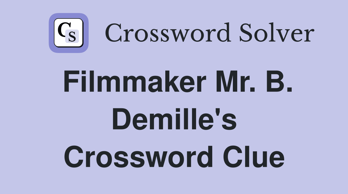 Filmmaker Mr. B. Demille's Crossword Clue