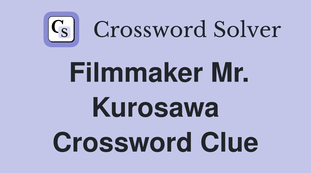 Filmmaker Mr. Kurosawa Crossword Clue