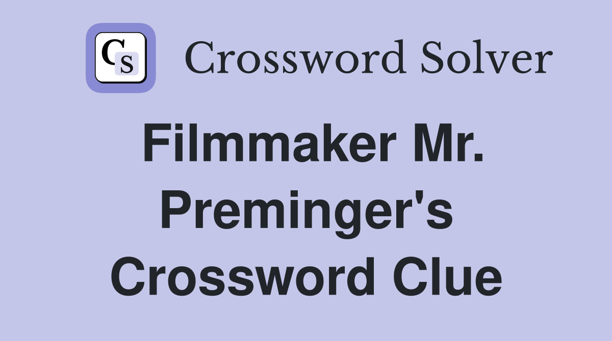 Filmmaker Mr. Preminger's Crossword Clue