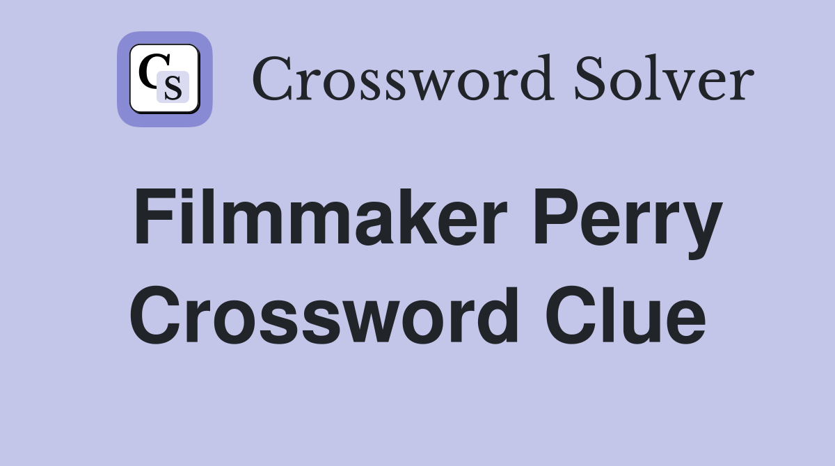 Filmmaker Perry Crossword Clue