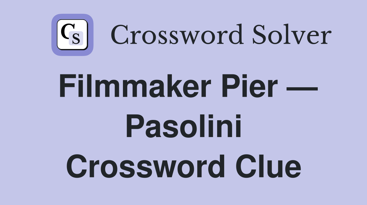 Filmmaker Pier — Pasolini Crossword Clue